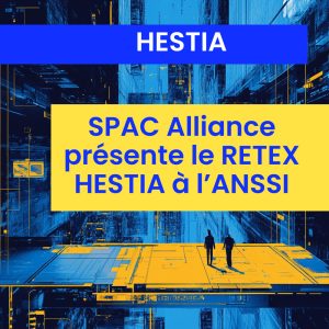 SPAC Alliance présente le RETEX HESTIA à l&rsquo;ANSSI
