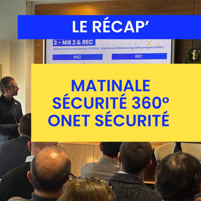 Matinale Sécurité 360 Onet Sécurité : le récap&rsquo;